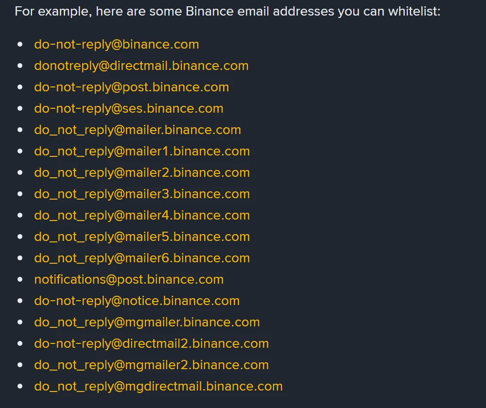 Binance-ன் How to Whitelist Binance Emails பக்கத்தில் உள்ள அதிகாரபூர்வ அனுப்புநர் முகவரிப் பட்டியல்: do-not-reply@binance.com, donotreply@directmail.binance.com, do_not_reply@mailer1 முதல் mailer6 வரை, notifications@post.binance.com உள்ளிட்ட பதினேழு முகவரிகள்