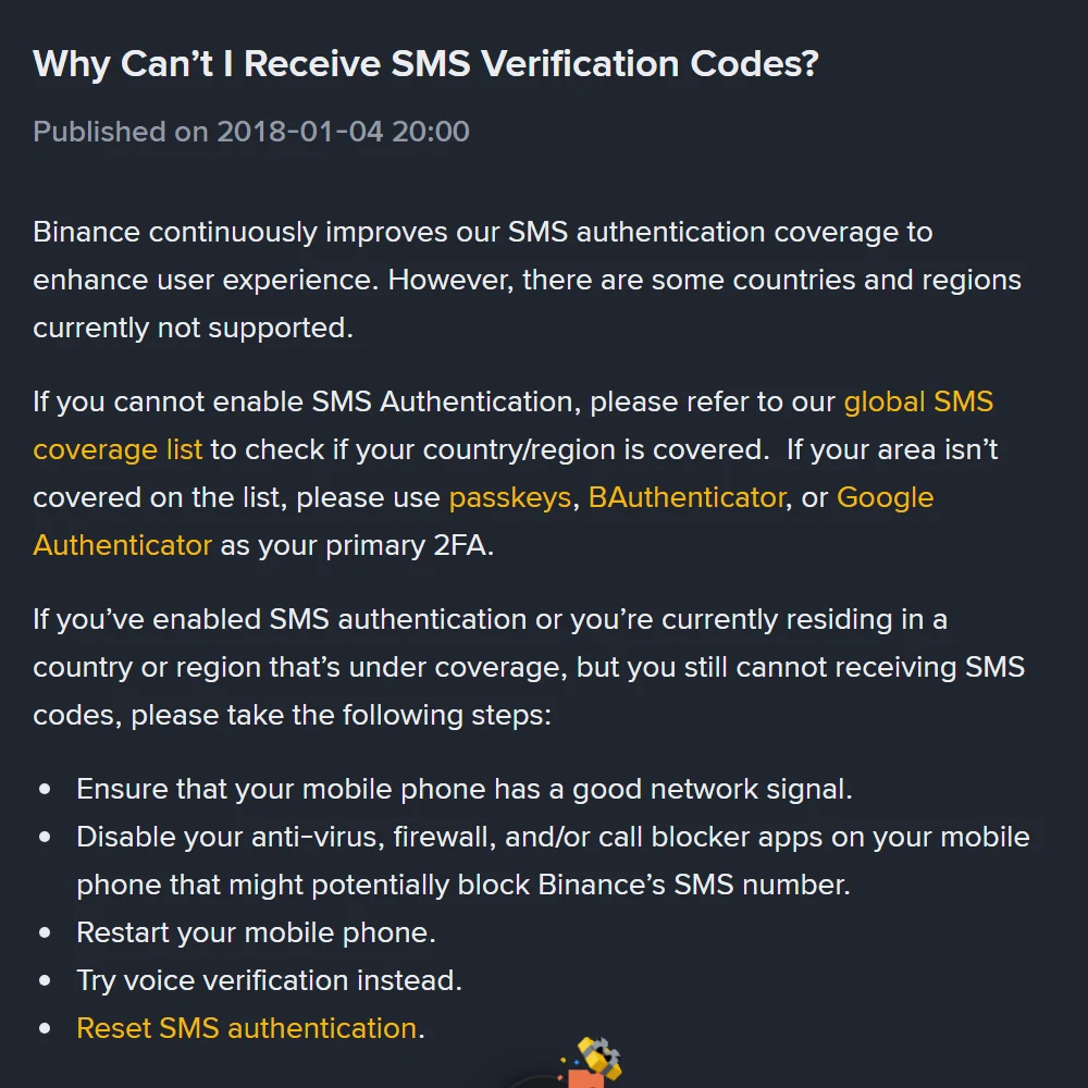 Binance-ன் Why Can't I Receive SMS Verification Codes? பக்கம்: Published on 2018-01-04 என்று மட்டும் தெரிகிறது, update தேதி இல்லை; கீழே ஐந்து படிகள் — network signal சரிபார்க்க, anti-virus firewall call blocker app-களை முடக்க, phone-ஐ restart செய்ய, voice verification முயற்சிக்க, SMS authentication-ஐ reset செய்ய